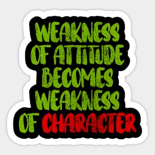 weakness of attitude becomes weakness of character Sticker